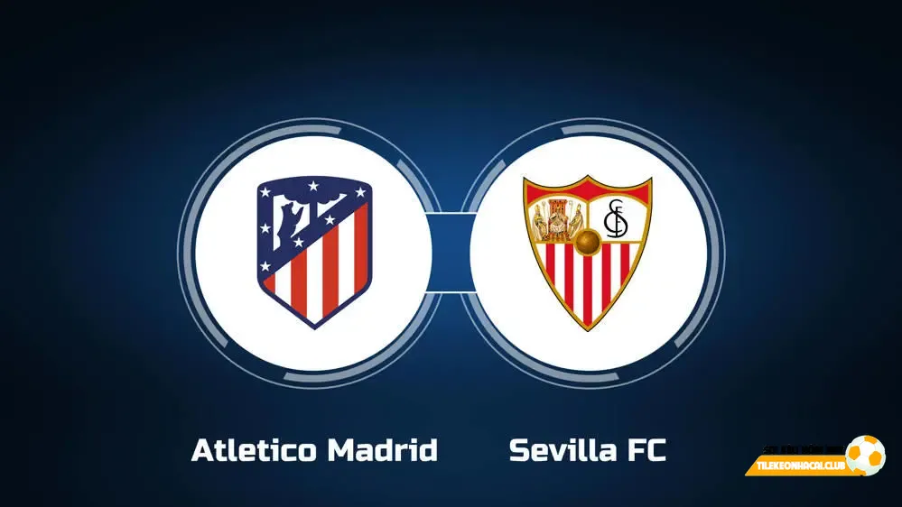 Soi kèo Atletico Madrid vs Sevilla 22h15 ngày 23/12/2023: Soi kèo TBN